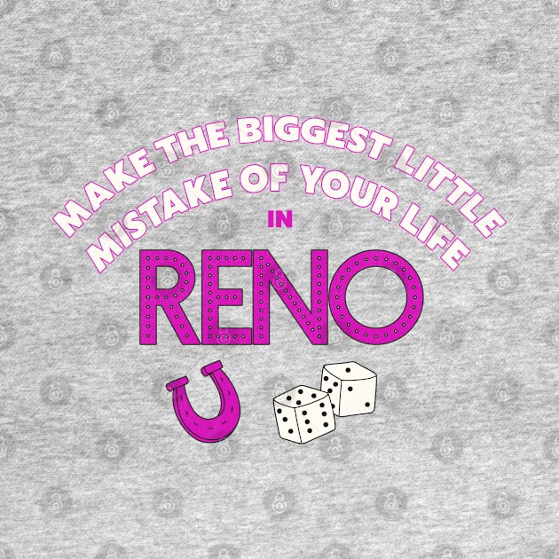 Make The Biggest Little Mistake of Your Life in Reno by darklordpug